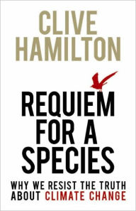 Title: Requiem for a Species / Edition 1, Author: Clive Hamilton