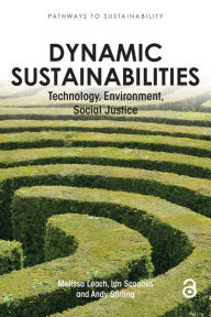 Title: Dynamic Sustainabilities: Technology, Environment, Social Justice / Edition 1, Author: Melissa Leach