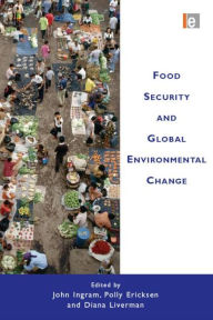 Title: Food Security and Global Environmental Change / Edition 1, Author: John Ingram