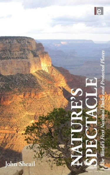 Nature's Spectacle: The World's First National Parks and Protected Places / Edition 1