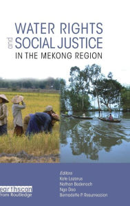 Title: Water Rights and Social Justice in the Mekong Region / Edition 1, Author: Kate Lazarus