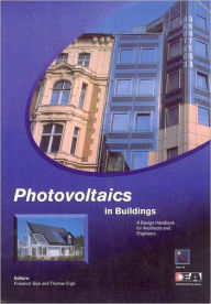 Title: Photovoltaics in Buildings: A Design Handbook for Architects and Engineers / Edition 1, Author: Friedrich Sick
