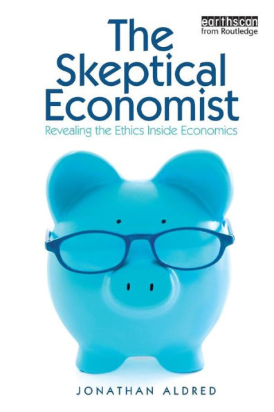 the Skeptical Economist: Revealing Ethics Inside Economics