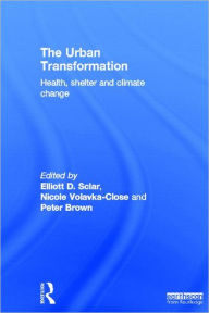 Title: The Urban Transformation: Health, Shelter and Climate Change, Author: Elliott Sclar