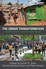 Title: The Urban Transformation: Health, Shelter and Climate Change, Author: Elliott Sclar