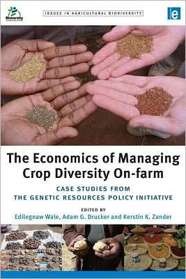 The Economics of Managing Crop Diversity On-farm: Case studies from the Genetic Resources Policy Initiative / Edition 1