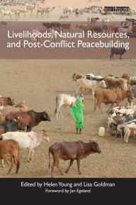 Title: Livelihoods, Natural Resources, and Post-Conflict Peacebuilding / Edition 1, Author: Helen Young