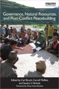 Title: Governance, Natural Resources and Post-Conflict Peacebuilding / Edition 1, Author: Carl Bruch