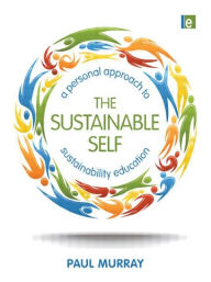 Title: The Sustainable Self: A Personal Approach to Sustainability Education / Edition 1, Author: Paul Murray