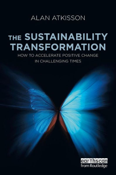 The Sustainability Transformation: How to Accelerate Positive Change in Challenging Times / Edition 1