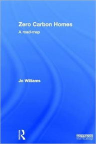 Title: Zero-carbon Homes: A Road Map, Author: Joanna Williams