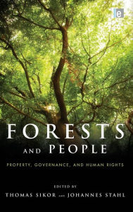 Title: Forests and People: Property, Governance, and Human Rights, Author: Thomas Sikor