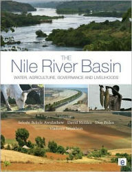 Title: The Nile River Basin: Water, Agriculture, Governance and Livelihoods, Author: Seleshi Bekele Awulachew