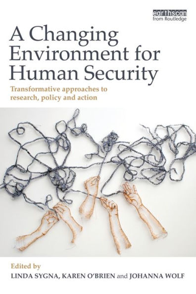 A Changing Environment for Human Security: Transformative Approaches to Research, Policy and Action