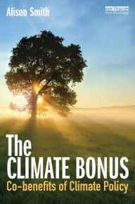 Title: The Climate Bonus: Co-benefits of Climate Policy, Author: Alison Smith
