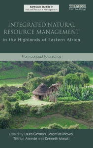 Title: Integrated Natural Resource Management in the Highlands of Eastern Africa: From Concept to Practice, Author: Laura Anne German