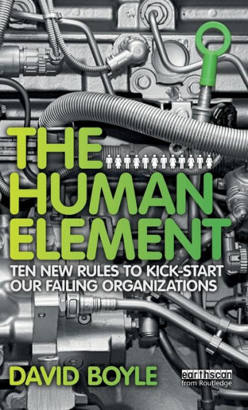 The Human Element: Ten New Rules to Kickstart Our Failing Organizations / Edition 1