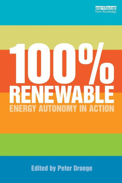 100 Per Cent Renewable: Energy Autonomy in Action / Edition 1