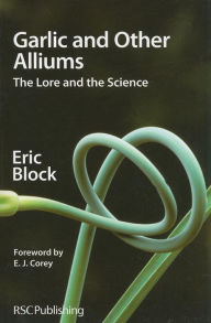 Title: Garlic and Other Alliums: The Lore and The Science / Edition 1, Author: Eric Block