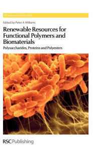 Title: Renewable Resources for Functional Polymers and Biomaterials: Polysaccharides, Proteins and Polyesters, Author: Peter A Williams