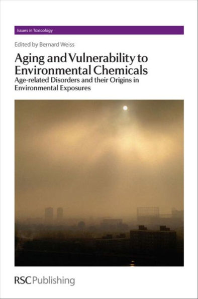 Aging and Vulnerability to Environmental Chemicals: Age-related Disorders and their Origins in Environmental Exposures / Edition 1