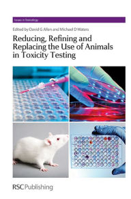 Title: Reducing, Refining and Replacing the Use of Animals in Toxicity Testing, Author: Dave Allen