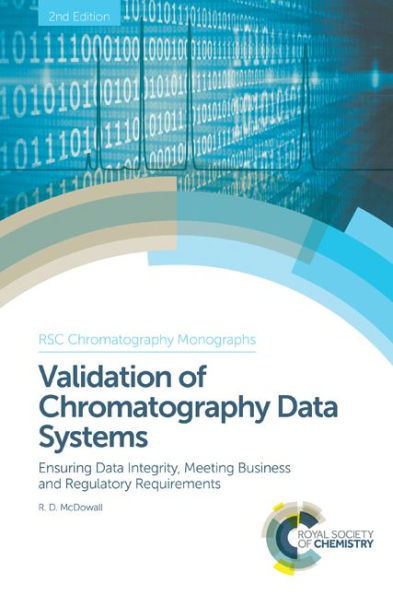 Validation of Chromatography Data Systems: Ensuring Integrity, Meeting Business and Regulatory Requirements
