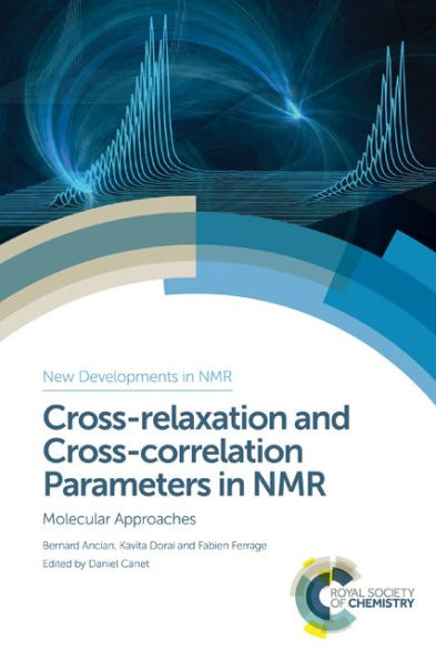 Cross-relaxation and Cross-correlation Parameters in NMR: Molecular Approaches / Edition 1