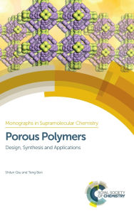 Title: Porous Polymers: Design, Synthesis and Applications, Author: Shilun Qiu
