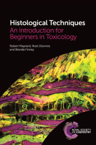 Title: Histological Techniques: An Introduction for Beginners in Toxicology, Author: Robert Maynard