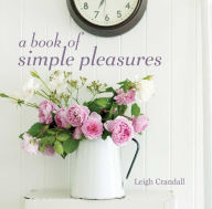 Title: A Book of Simple Pleasures, Author: Leigh Crandall