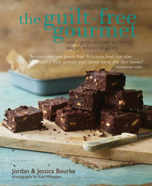 The Guilt-free Gourmet: Indulgent recipes without sugar, wheat or dairy
