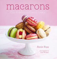 Title: Macarons: Chic and delicious french treats, Author: Annie Rigg