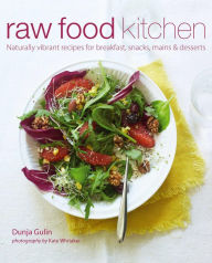 Title: Raw Food Kitchen: Naturally vibrant recipes for breakfast, snacks, mains & desserts, Author: Dunja Gulin