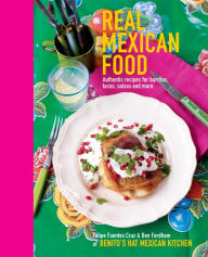 Title: Real Mexican Food: Authentic recipes for burritos, tacos, salsas and more, Author: Felipe Furentes Cruz