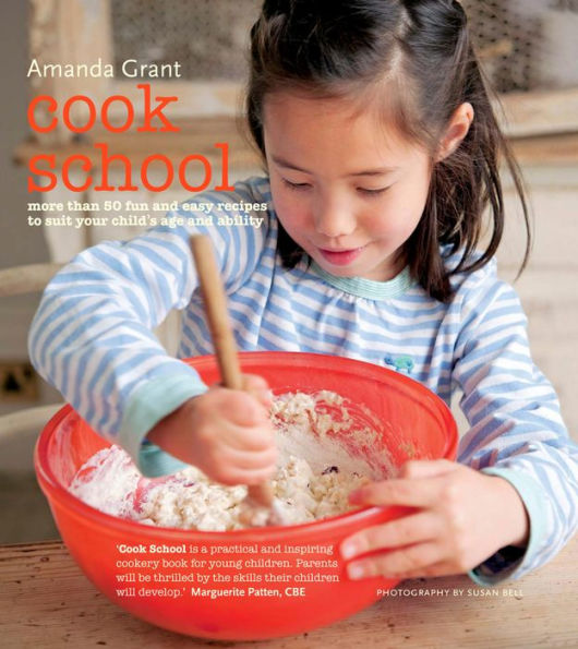 Cook School: More than 50 fun and easy recipes for your child at every age and stage