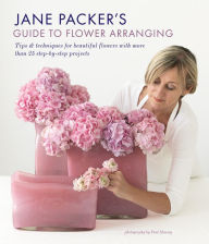 Title: Jane Packer's Guide to Flower Arranging: Tips & techniques for beautiful flowers with more than 25 step-by-step projects, Author: Jane Packer