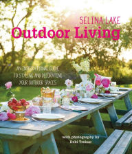 Title: Selina Lake Outdoor Living: An inspirational guide to styling and decorating your outdoor spaces, Author: Selina Lake