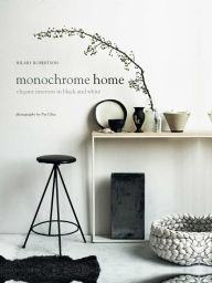 Title: Monochrome Home: Elegant Interiors in Black and White, Author: Hilary Robertson