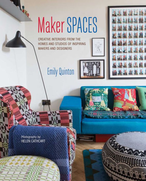 Maker Spaces: Creative interiors from the homes and studios of inspiring makers and designers