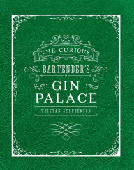 Title: The Curious Bartender's Gin Palace, Author: Tristan Stephenson