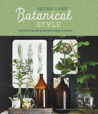 Title: Botanical Style: Inspirational decorating with nature, plants and florals, Author: Selina Lake