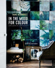 Title: In the Mood for Colour: Perfect palettes for creative interiors, Author: Hans Blomquist