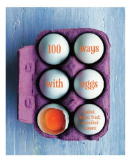 Title: 100 Ways with Eggs: Boiled, Baked, Fried, Scrambled and More!, Author: Ryland Peters & Small