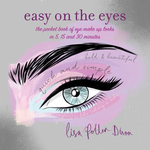 Easy on the Eyes: The pocket book of eye make-up looks in 5, 15 and 30 minutes