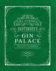 Title: The Curious Bartender's Gin Palace, Author: Tristan Stephenson