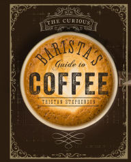 Title: The Curious Barista's Guide to Coffee, Author: Tristan Stephenson