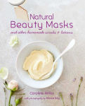 Alternative view 1 of Natural Beauty Masks: and other homemade scrubs and lotions