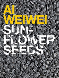 Title: Ai Weiwei: Sunflower Seeds, Author: Juliet Bingham