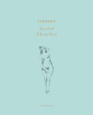 Title: Turner's Secret Sketches, Author: Ian Warrell